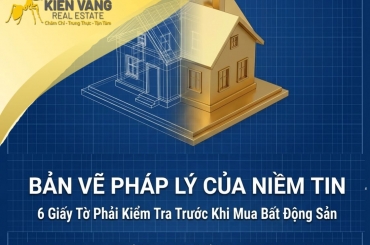  6 GIẤY TỜ PHÁP LÝ PHẢI KIỂM TRA TRƯỚC KHI MUA BẤT ĐỘNG SẢN