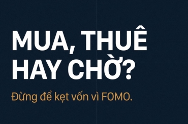 MUA NHÀ HAY THUÊ NHÀ: 7 CÂU HỎI GIÚP BẠN QUYẾT ĐỊNH KHÔNG KẸT VỐN