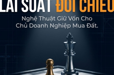 LÃI SUẤT ĐỔI CHIỀU: CẨM NANG GIỮ VỐN AN TOÀN CHO CHỦ DOANH NGHIỆP KHI MUA ĐẤT
