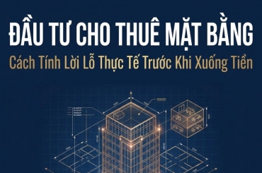 MUA ĐẤT CHO THUÊ MẶT BẰNG: CÁCH TÍNH LỜI LỖ TRƯỚC KHI XUỐNG TIỀN
