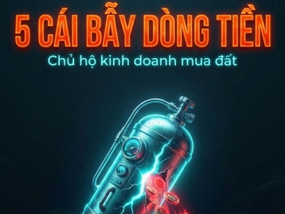 CHỦ HỘ KINH DOANH MUA ĐẤT: COI CHỪNG 5 CÁI BẪY DÒNG TIỀN