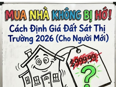 CÁCH THẨM ĐỊNH GIÁ NHÀ ĐẤT SÁT THỰC TẾ THỊ TRƯỜNG CHO NGƯỜI MỚI