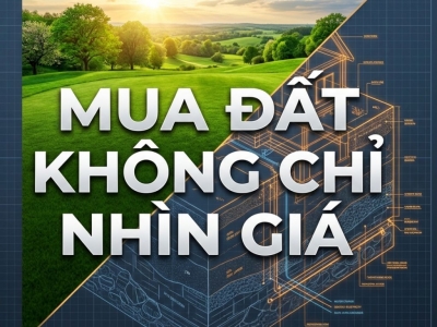 MUA ĐẤT ĐỪNG CHỈ NHÌN GIÁ: 3 ĐIỀU PHẢI KIỂM TRA ĐỂ TRÁNH KẸT VỐN